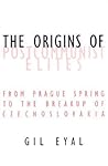 The Origins Of Postcommunist Elites by Gil Eyal