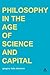 Philosophy in the Age of Science and Capital (Transversals: New Directions in Philosophy)