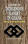 A History of Indigenous Slavery in Ghana From the 15th to the 19th Century