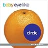 Circle: Shapes in the Natural World (Baby Eyelike) Circle: Shapes in the Natural World (Baby Eyelike)