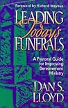 Leading Today's Funerals: A Pastoral Guide for Improving Bereavement Ministry Leading Today's Funerals: A Pastoral Guide for Improving Bereavement Ministry