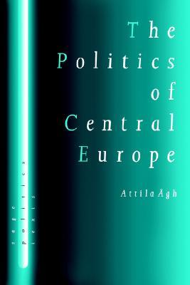 The Politics of Central Europe (SAGE Politics Texts series)