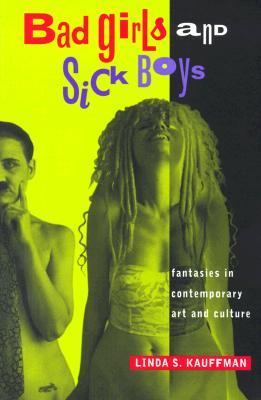Bad Girls and Sick Boys: Fantasies in Contemporary Art and Culture (Paperback)