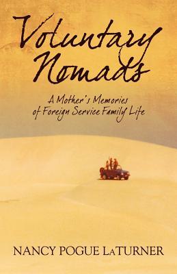 Voluntary Nomads: A Mother's Memories of Foreign Service Family Life (Paperback)