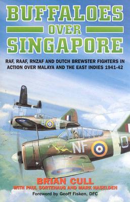 Buffaloes Over Singapore: RAF, RAAF, RNZAF and Dutch Brewster Fighters in Action Over Malaya and the East Indies 1941-1942 (Hardcover)