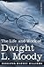 Life and Work of Dwight L. Moody: The Great Evangelist of the 19th Century