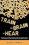 Train the Brain to Hear: Techniques to Treat Auditory Processing Disorders