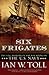 Six Frigates: The Epic History of the Founding of the U.S. Navy