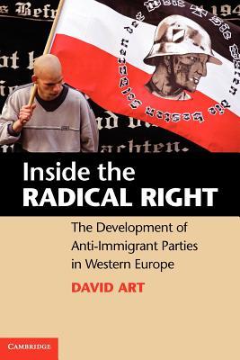 Inside the Radical Right: The Development of Anti-Immigrant Parties in Western Europe (Paperback)