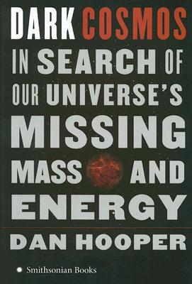 Dark Cosmos: In Search of Our Universe's Missing Mass and Energy (Hardcover)
