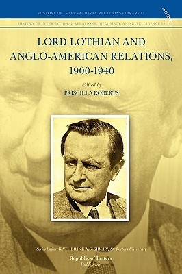 Lord Lothian and Anglo-American Relations, 1900-1940 (History of International Relations, Diplomacy and Intelligence)