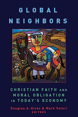 Global Neighbors: Christian Faith and Moral Obligation in Today's Economy (Eerdmans Relgion, Ethics and Public Life)