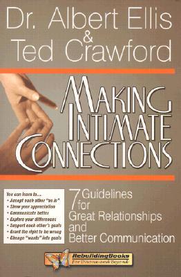 Making Intimate Connections: Seven Guidelines for Great Relationships and Better Communication (Rebuilding Books)
