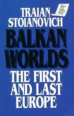 Balkan Worlds: The First and Last Europe (Sources and Studies in World History)