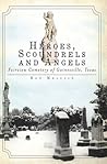 Heroes, Scoundrels and Angels:: Fairview Cemetery of Gainesville, Texas (Hidden History)
