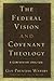 The Federal Vision and Covenant Theology: A Comparative Analysis