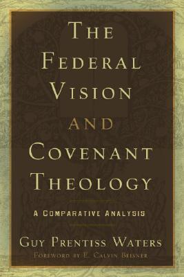 The Federal Vision and Covenant Theology: A Comparative Analysis (Paperback)