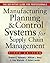 MANUFACTURING PLANNING AND CONTROL SYSTEMS FOR SUPPLY CHAIN MANAGEMENT : The Definitive Guide for Professionals