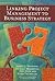 Linking Project Management to Business Strategy by Aaron Shenhar