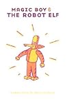 Magic Boy & the Robot Elf Magic Boy & the Robot Elf