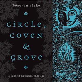 Circle, Coven & Grove: A Year of Magickal Practice (Paperback)