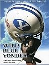 Wild Blue Yonder: The High-Flying Story of BYU Football