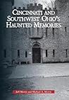 Cincinnati and Southwest Ohio's Haunted Memories by Jeff Morris