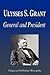 Ulysses S. Grant - General and President (Biography)