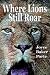 Where Lions Still Roar by Joyce Baker Porte