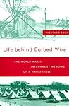 Life Behind Barbed Wire: The World War II Internment Memoirs of a Hawaii Issei Life Behind Barbed Wire: The World War II Internment Memoirs of a Hawaii Issei