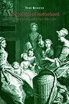 The Politics of Motherhood: British Writing and Culture, 1680–1760