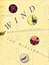 Wind: How the Flow of Air Has Shaped Life, Myth, and the Land Wind: How the Flow of Air Has Shaped Life, Myth, and the Land