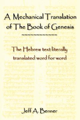 A Mechanical Translation of the Book of Genesis: The Hebrew Text Literally Translated Word for Word (Hardcover)
