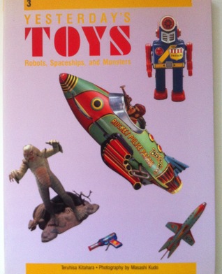 Yesterday's Toys 3: Robots, Spaceships, and Monsters