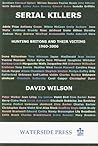 Serial Killers: Hunting Britons and Their Victims, 1960-2006 Serial Killers: Hunting Britons and Their Victims, 1960-2006
