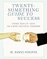 Twenty-something Guide to Success: Change Your Life Today for a More Successful Tomorrow