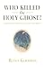 Who Killed the Holy Ghost? by Rufus Goodwin