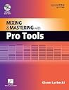Mixing and Mastering with Pro Tools (Quick Pro Guides) Mixing and Mastering with Pro Tools (Quick Pro Guides)