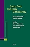 Jesus, Paul, and Early Christianity: Studies in Honour of Henk Jan de Jonge (Novum Testamentum, Supplements, 130)