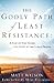 The Godly Path of Least Resistance: A Step By Step Guide for Living by the Lord's Prayer