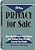 Privacy For Sale: How Big Brother And Others Are Selling Your Private Secrets For Profit