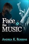 Face the Music by Andrea K. Robbins