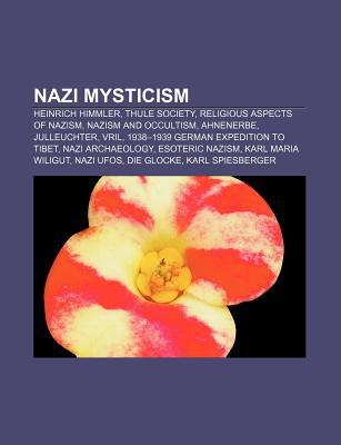 Nazi Mysticism: Heinrich Himmler, Thule Society, Religious Aspects of Nazism, Nazism and Occultism, Ahnenerbe, Julleuchter, Vril (Paperback)