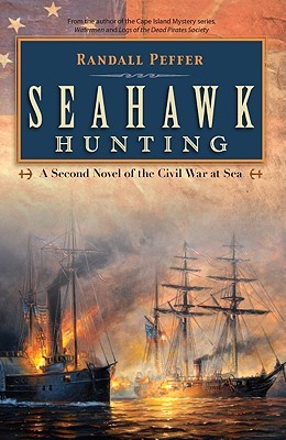 Seahawk Hunting: A Novel of the Civil War at Sea (Seahawk Trilogy)