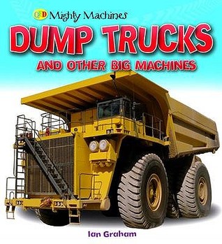 Dump Trucks and Other Big Machines (Mighty Machines)