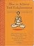 How to Achieve Total Enlightenment: A Practical Guide to the Meaning of Life