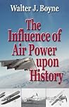 The Influence of Air Power Upon History The Influence of Air Power Upon History