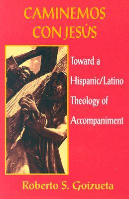 Caminemos Con Jesus: Toward a Hispanic/Latino Theology of Accompaniment (Paperback)