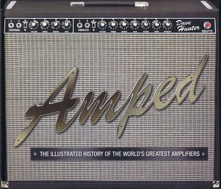 Amped: The Illustrated History of the World's Greatest Amplifiers