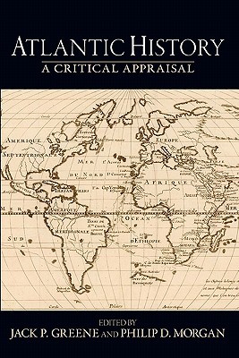 Atlantic History: A Critical Appraisal (Reinterpreting History: How Historical Assessments Change over Time)